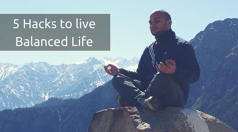 5 Hacks to live Balanced Life - inspireindeed.com